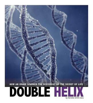 portada Double Helix: How an Image Sparked the Discovery of the Secret of Life (Captured Science History)