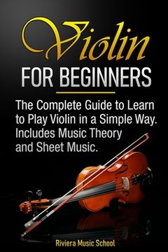 portada Violin for Beginners: The Complete Guide to Learn to Play Violin in a Simple Way. Includes Music Theory and Sheet Music