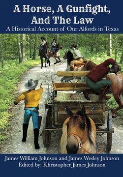 portada A Horse, A Gunfight, And The Law: A Historical Account of Our Alfords in Texas (en Inglés)