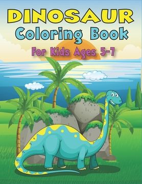 portada Dinosaur Coloring Book for Kids Ages 5-7: A Fantastic Dinosaur Coloring Activity Book, Unique Gift For Boys, Girls, Toddlers & Preschoolers who love f (en Inglés)
