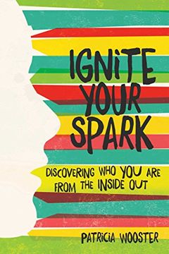 portada Ignite Your Spark: Discovering Who You Are from the Inside Out