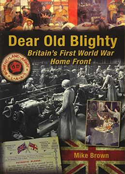portada Dear Old Blighty: Britain's First World War Home Front (en Inglés)