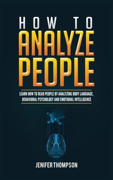 portada How to Analyze People: Learn How to Read People by Analyzing Body Language, Behavioral Psychology and Emotional Intelligence (in English)