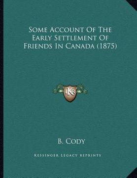 portada some account of the early settlement of friends in canada (1875) (en Inglés)