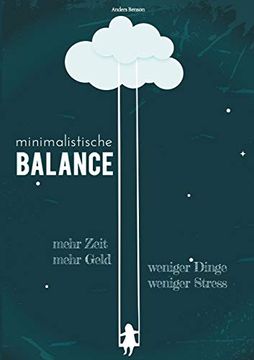 portada Minimalistische Balance: Ausgeglichenheit und Zufriedenheit Durch Weniger Stress, Weniger Dinge, Mehr Geld, Mehr Zeit.