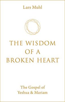 portada The Wisdom of a Broken Heart: The Gospel of Yeshua & Mariam (en Inglés)