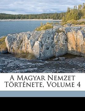 portada A Magyar Nemzet Története, Volume 4 (en Húngaro)
