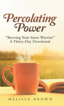 portada Percolating Power: "Brewing Your Inner Warrior" a Thirty-Day Devotional (en Inglés)