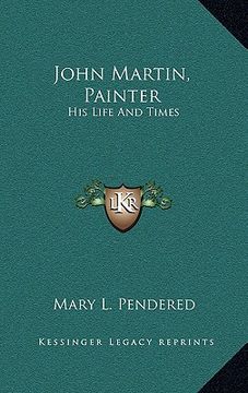 portada john martin, painter: his life and times (in English)