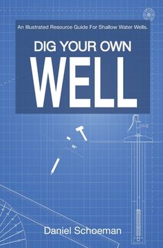 portada Dig Your Own Well: An Illustrated Resource Guide For Shallow Water Wells. (en Inglés)