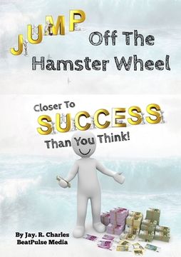 portada Jump Off The Hamster Wheel: Closer To Success Than You Think (en Inglés)