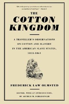 portada the cotton kingdom: a traveller's observations on cotton and slavery in the american slave states, 1853-1861 (en Inglés)