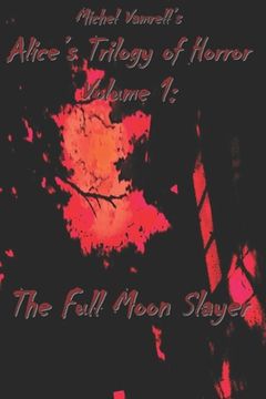 portada Alice's Trilogy of Horror: Volume 1: The Full Moon Slayer: The Full Moon Slayer (en Inglés)