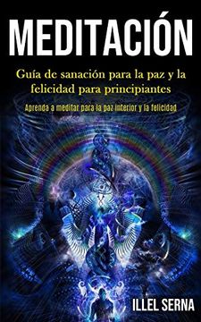 portada Meditación: Guía de Sanación Para la paz y la Felicidad Para Principiantes (Aprenda a Meditar Para la paz Interior y la Felicidad) (in Spanish)