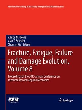 portada Fracture, Fatigue, Failure and Damage Evolution, Volume 8: Proceedings of the 2015 Annual Conference on Experimental and Applied Mechanics (en Inglés)