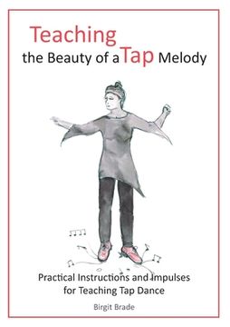 portada Teaching the Beauty of a Tap Melody: Practical Instructions and Impulses for Teaching Tap Dance 