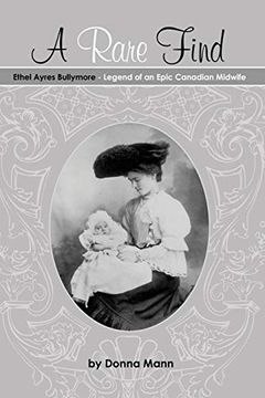 portada A Rare Find: Ethel Ayres Bullymore- Legend of an Epic Canadian Midwife (en Inglés)