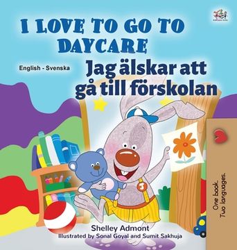 portada I Love to Go to Daycare (English Swedish Bilingual Book for Kids) (en Sueco)
