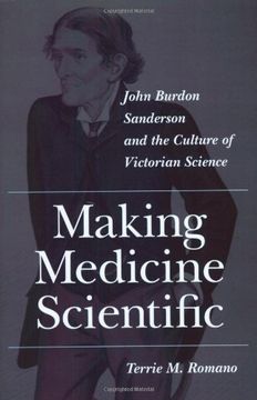 portada Making Medicine Scientific: John Burdon Sanderson and the Culture of Victorian Science 