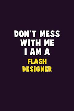 portada Don't Mess With me, i am a Flash Designer: 6x9 Career Pride 120 Pages Writing Nots (in English)
