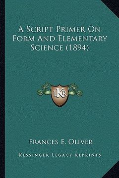 portada a script primer on form and elementary science (1894) (en Inglés)