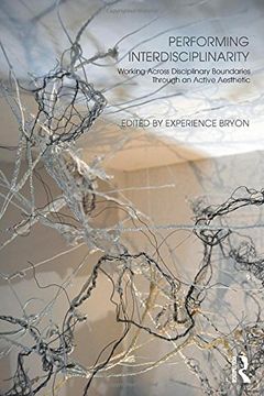 portada Performing Interdisciplinarity: Working Across Disciplinary Boundaries Through an Active Aesthetic