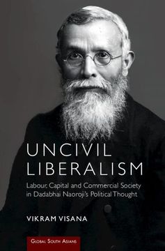 portada Uncivil Liberalism: Labour, Capital and Commercial Society in Dadabhai Naoroji's Political Thought (en Inglés)