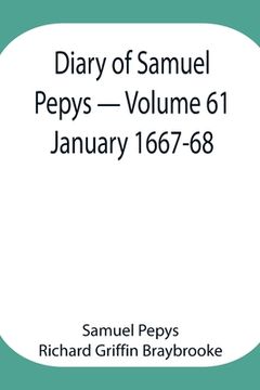 portada Diary of Samuel Pepys - Volume 61: January 1667-68 (en Inglés)