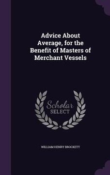 portada Advice About Average, for the Benefit of Masters of Merchant Vessels (en Inglés)