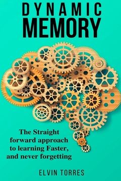 portada Dynamic Memory: The straight forward approach to learning faster, and never forgetting (en Inglés)