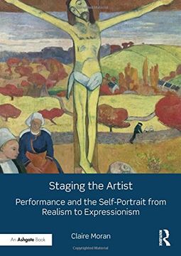 portada Staging the Artist: Performance and the Self-Portrait from Realism to Expressionism