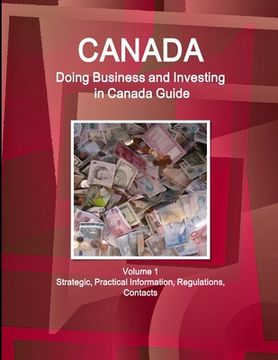 portada Canada: Doing Business and Investing in Canada Guide Volume 1 Strategic, Practical Information, Regulations, Contacts (en Inglés)