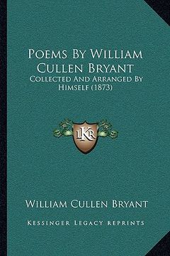 portada poems by william cullen bryant: collected and arranged by himself (1873) (in English)