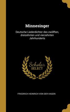 portada Minnesinger: Deutsche Liederdichter des Zwölften, Dreizehnten und Vierzehnten Jahrhunderts 