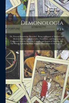 portada Demonologia; or, Natural Knowledge Revealed: Being an Exposé of Ancient and Modern Superstitions, Credulity, Fanaticism, and Imposture, as Conne (in English)