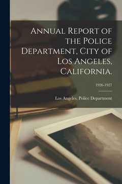 portada Annual Report of the Police Department, City of Los Angeles, California.; 1926-1927 (en Inglés)