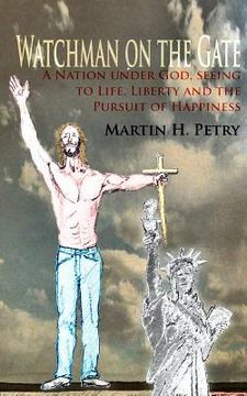 portada Watchman on the Gate: A Nation Under God, Seeing to Life, Liberty and the Pursuit of Happiness (in English)