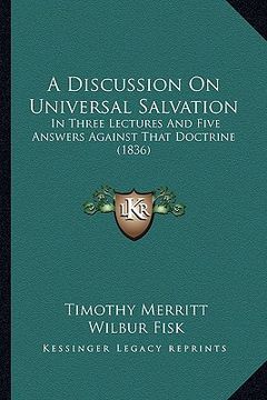 portada a discussion on universal salvation: in three lectures and five answers against that doctrine (1836) (en Inglés)