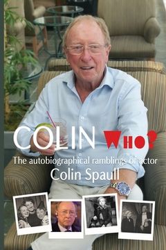 portada Colin Who?: The autobiographical ramblings of the actor Colin Spaull (en Inglés)