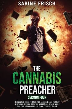 portada The Cannabis Preacher - Sermon Four: A financial thriller about a race to solve a medical mystery and escape a ferocious storm, while tracking a cunni (en Inglés)