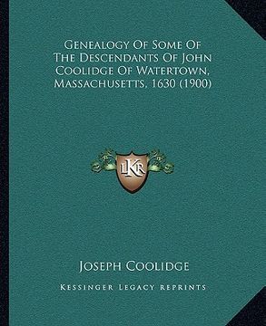portada genealogy of some of the descendants of john coolidge of watertown, massachusetts, 1630 (1900) (en Inglés)