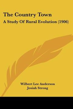 portada the country town: a study of rural evolution (1906) (in English)