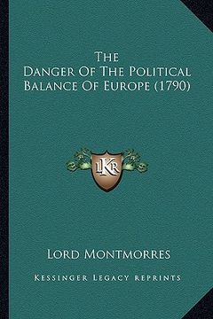 portada the danger of the political balance of europe (1790) the danger of the political balance of europe (1790) (en Inglés)