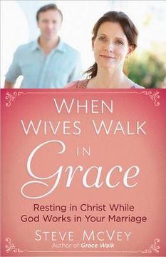 portada when wives walk in grace: resting in christ while god works in your marriage (en Inglés)