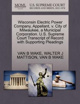 portada wisconsin electric power company, appellant, v. city of milwaukee, a municipal corporation. u.s. supreme court transcript of record with supporting pl