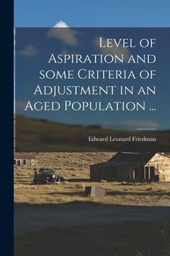 portada Level of Aspiration and Some Criteria of Adjustment in an Aged Population ... (en Inglés)