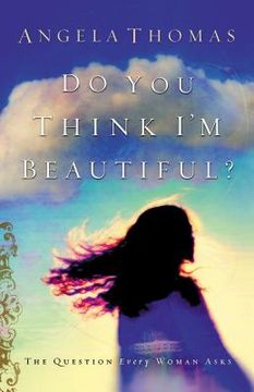 portada Do you Think i'm Beautiful? The Question Every Woman Asks (en Inglés)