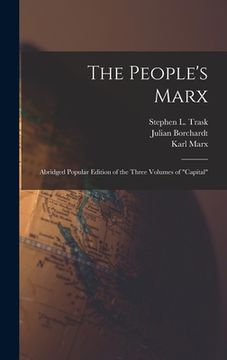 portada The People's Marx; Abridged Popular Edition of the Three Volumes of "Capital" (en Inglés)