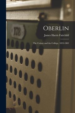 portada Oberlin: The Colony and the College, 1833-1883