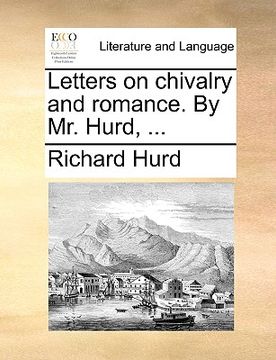 portada letters on chivalry and romance. by mr. hurd, ... (en Inglés)